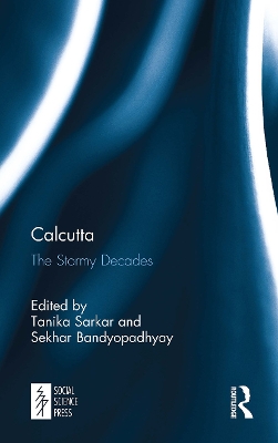 Calcutta: The Stormy Decades by Tanika Sarkar