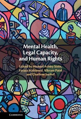 Mental Health, Legal Capacity, and Human Rights by Michael Ashley Stein