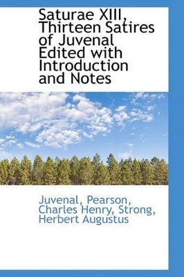 The Saturae XIII, Thirteen Satires of Juvenal Edited with Introduction and Notes by Juvenal