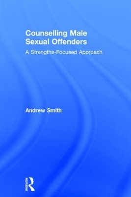 Counselling Male Sexual Offenders by Andrew Smith