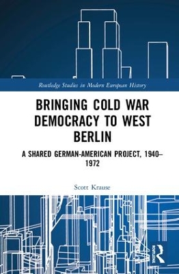 Bringing Cold War Democracy to West Berlin, 1933-1972 book