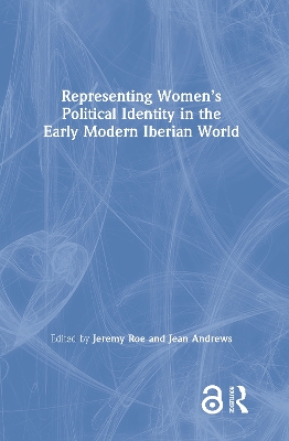 Representing Women’s Political Identity in the Early Modern Iberian World book