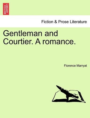 Gentleman and Courtier. a Romance. by Florence Marryat
