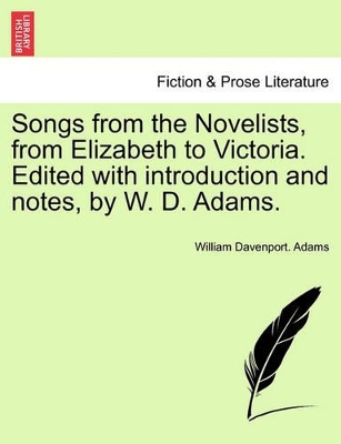 Songs from the Novelists, from Elizabeth to Victoria. Edited with Introduction and Notes, by W. D. Adams. book