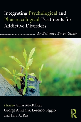 Integrating Psychological and Pharmacological Treatments for Addictive Disorders: An Evidence-Based Guide by James MacKillop