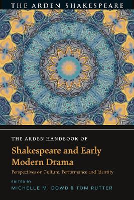 The Arden Handbook of Shakespeare and Early Modern Drama: Perspectives on Culture, Performance and Identity book