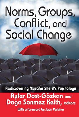 Norms, Groups, Conflict, and Social Change: Rediscovering Muzafer Sherif's Psychology by Ayfer Dost-Gozkan