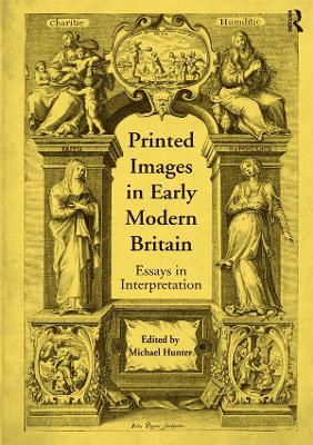 Printed Images in Early Modern Britain: Essays in Interpretation by Michael Hunter