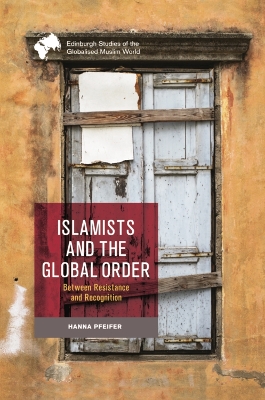 Islamists and the Global Order: Between Resistance and Recognition book