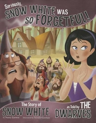 Seriously, Snow White Was So Forgetful by Nancy Loewen