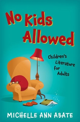 No Kids Allowed: Children's Literature for Adults book