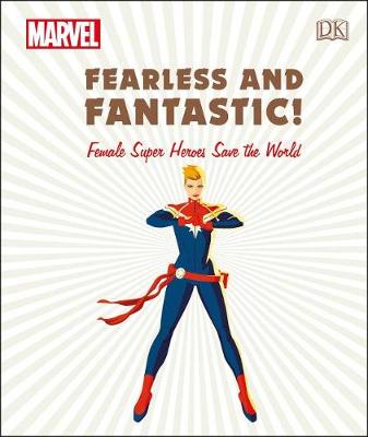 Marvel Fearless and Fantastic! Female Super Heroes Save the World by Sam Maggs