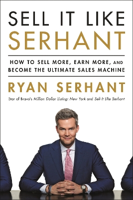 Sell It Like Serhant: How to Sell More, Earn More, and Become the Ultimate Sales Machine book
