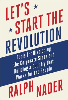 Let's Start the Revolution: Tools for Displacing the Corporate State and Building a Country that Works for the People book