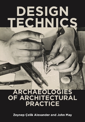 Design Technics: Archaeologies of Architectural Practice book