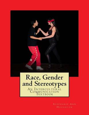 Race, Gender and Stereotypes: An Intercultural Communication Textbook book