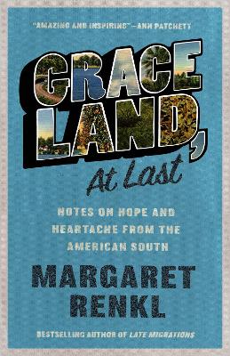 Graceland, At Last: Notes on Hope and Heartache From the American South by Margaret Renkl