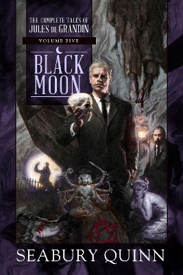 Black Moon: The Complete Tales of Jules de Grandin, Volume Five: Volume 5 book