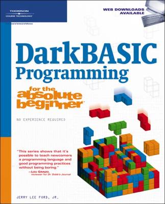 DarkBASIC Programming for the Absolute Beginner by Jerry Lee Ford Jr.