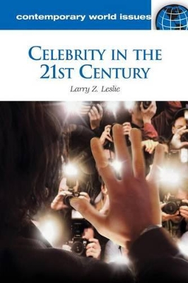 Celebrity in the 21st Century by Larry Z. Leslie