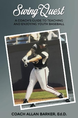 SwingQuest: A Coach's Guide to Teaching and Enjoying Youth Baseball book
