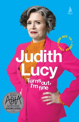 Turns Out, I'm Fine: How Not To Fall Apart by Judith Lucy