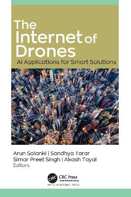 The Internet of Drones: AI Applications for Smart Solutions by Arun Solanki