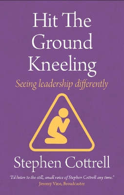 Hit the Ground Kneeling: Seeing Leadership Differently book