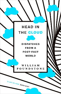 Head in the Cloud: Dispatches from a Post-Fact World by William Poundstone