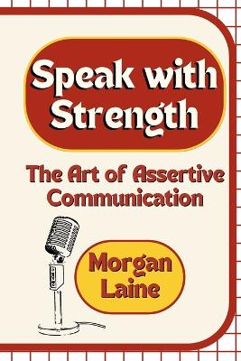 Speak with Strength: The Art of Assertive Communication book