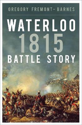 Waterloo 1815: Battle Story by Gregory Fremont-Barnes