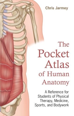 The Pocket Atlas of Human Anatomy by Chris Jarmey