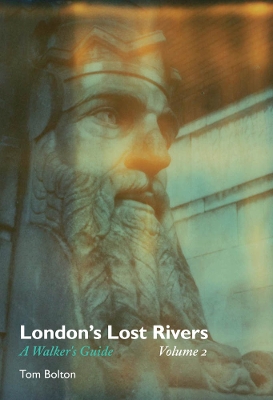 London's Lost Rivers: A Walker's Guide: Volume 2 book