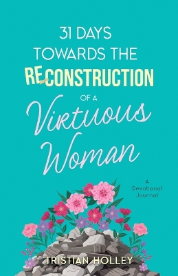 31 Days Towards the Reconstruction of a Virtuous Woman book