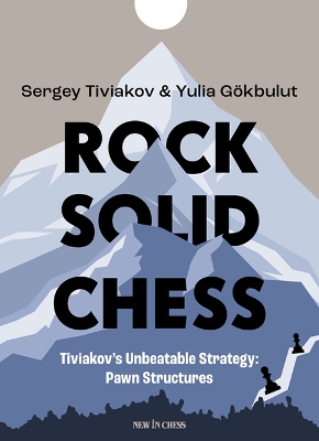 Rock Solid Chess: Tiviakov's Unbeatable Strategies: Pawn Structures book