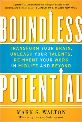 Boundless Potential: Transform Your Brain, Unleash Your Talents, and Reinvent Your Work in Midlife and Beyond book