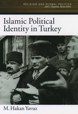 Islamic Political Identity in Turkey by M. Hakan Yavuz