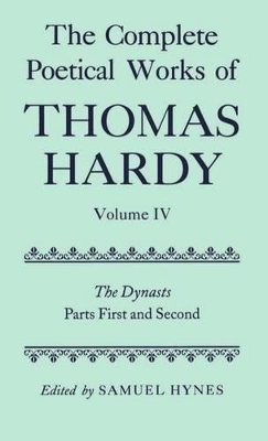 The The Complete Poetical Works of Thomas Hardy: Volume IV: The Dynasts, Parts First and Second by Thomas Hardy