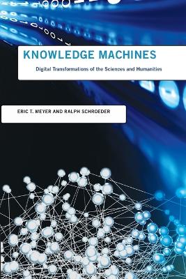 Knowledge Machines: Digital Transformations of the Sciences and Humanities book