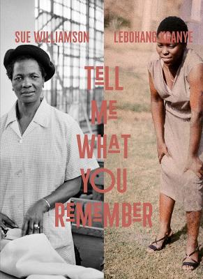 Sue Williamson and Lebohang Kganye: Tell Me What You Remember book