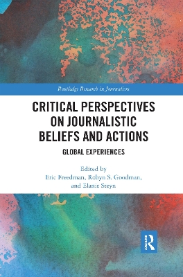 Critical Perspectives on Journalistic Beliefs and Actions: Global Experiences book