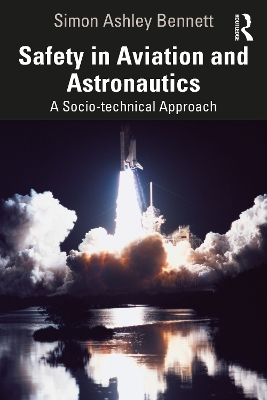 Safety in Aviation and Astronautics: A Socio-technical Approach by Simon Ashley Bennett