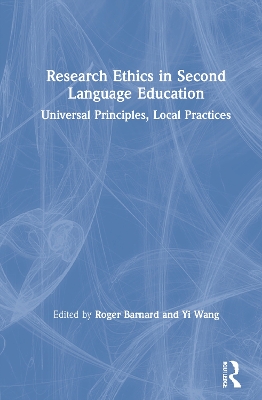 Research Ethics in Second Language Education: Universal Principles, Local Practices by Roger Barnard