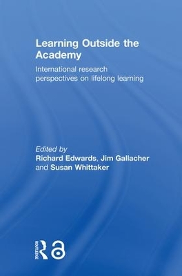 Learning Outside the Academy: International Research Perspectives on Lifelong Learning by Richard Edwards
