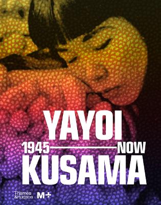 Yayoi Kusama: 1945 to Now book