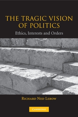 The Tragic Vision of Politics by Richard Ned Lebow