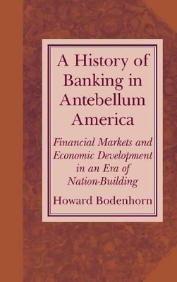 A History of Banking in Antebellum America by Howard Bodenhorn