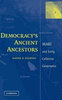 Democracy's Ancient Ancestors by Daniel E. Fleming