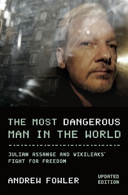 The Most Dangerous Man In The World: Julian Assange and WikiLeaks' Fight for Freedom book