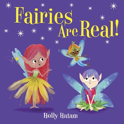 Fairies Are Real! by Holly Hatam